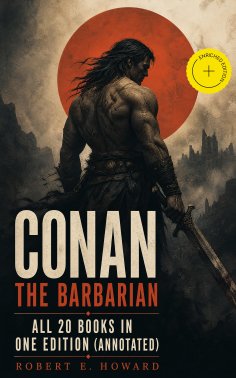 eBook: Conan The Barbarian - All 20 Books in One Edition (Annotated)