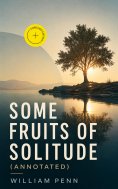 ebook: Some Fruits of Solitude (Annotated)