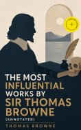 eBook: The Most Influential Works by Sir Thomas Browne (Annotated)