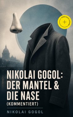 eBook: Nikolai Gogol:  Der Mantel & Die Nase (Kommentiert)
