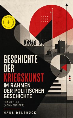 eBook: Geschichte der Kriegskunst im Rahmen der politischen Geschichte (Band 1-4) (Kommentiert)
