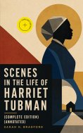 eBook: Scenes in the Life of Harriet Tubman (Complete Edition) (Annotated)