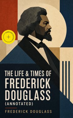 ebook: The Life & Times of Frederick Douglass (Annotated)