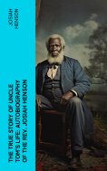 ebook: The True Story of Uncle Tom's Life: Autobiography of the Rev. Josiah Henson