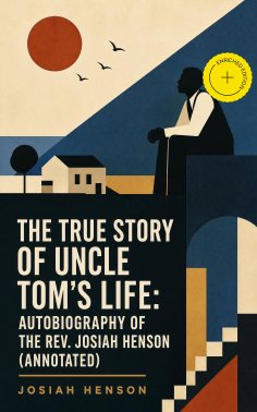 ebook: The True Story of Uncle Tom's Life: Autobiography of the Rev. Josiah Henson (Annotated)