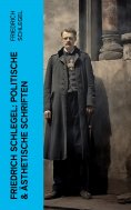 eBook: Friedrich Schlegel: Politische & Ästhetische Schriften