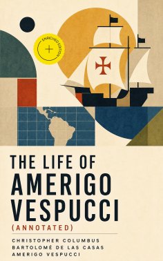 eBook: The Life of Amerigo Vespucci (Annotated)
