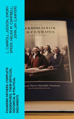 ebook: Founding Fathers: Complete Biographies, Their Articles, Historical & Political Documents