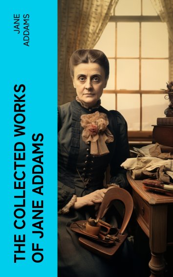 Jane Addams - The Collected Works of Jane Addams - free on readfy!