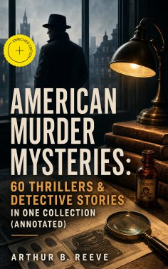 eBook: American Murder Mysteries: 60 Thrillers & Detective Stories in One Collection (Annotated)