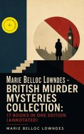 ebook: Marie Belloc Lowndes - British Murder Mysteries Collection: 17 Books in One Edition (Annotated)