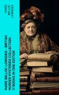 eBook: Marie Belloc Lowndes - British Murder Mysteries Collection: 17 Books in One Edition