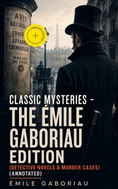 ebook: Classic Mysteries - The Émile Gaboriau Edition (Detective Novels & Murder Cases) (Annotated)