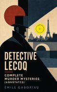 ebook: Detective Lecoq - Complete Murder Mysteries (Annotated)