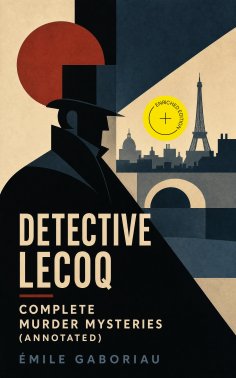 ebook: Detective Lecoq - Complete Murder Mysteries (Annotated)