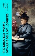 eBook: The Greatest Works of Marie Belloc Lowndes