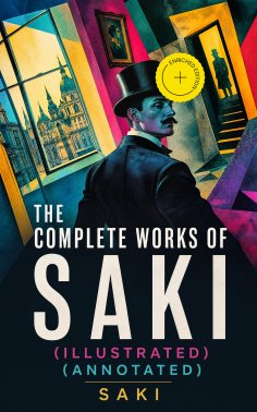 eBook: The Complete Works of Saki (Illustrated) (Annotated)