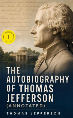 ebook: The Autobiography of Thomas Jefferson (Annotated)