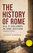 eBook: The History of Rome - All 5 Volumes in One Edition (Annotated)