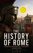 ebook: THE HISTORY OF ROME (Complete Edition in 4 Volumes) (Annotated)