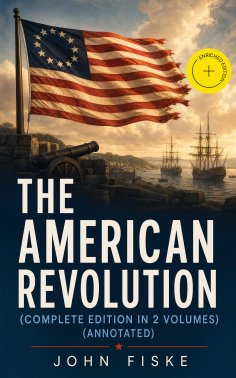 ebook: THE AMERICAN REVOLUTION (Complete Edition In 2 Volumes) (Annotated)