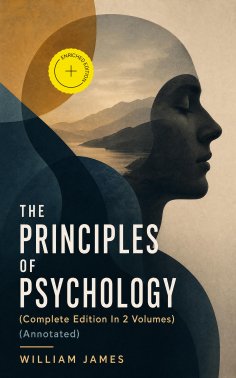 ebook: THE PRINCIPLES OF PSYCHOLOGY (Complete Edition In 2 Volumes) (Annotated)