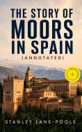 ebook: The Story of Moors in Spain (Annotated)