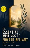 ebook: The Essential Writings of Edward Bellamy (Annotated)