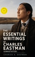 ebook: The Essential Writings of Charles Eastman (Annotated)