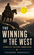 eBook: The Winning of the West (Complete Edition) (Annotated)