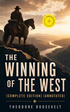 eBook: The Winning of the West (Complete Edition) (Annotated)