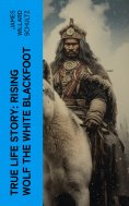 eBook: True Life Story: Rising Wolf the White Blackfoot