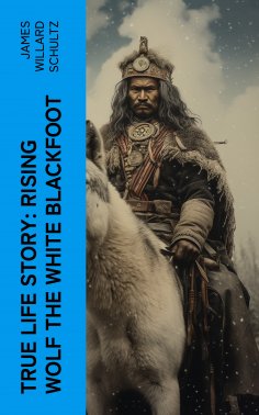 eBook: True Life Story: Rising Wolf the White Blackfoot