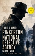 eBook: True Crime: Pinkerton National Detective Agency (Annotated)