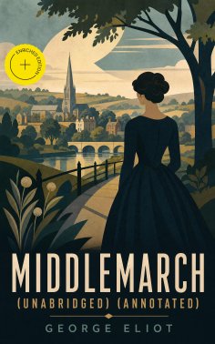 eBook: Middlemarch (Unabridged) (Annotated)