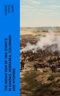 eBook: The Indian War of 1864: Events in Kansas, Nebraska, Colorado and Wyoming