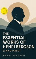 eBook: The Essential Works of Henri Bergson (Annotated)