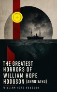 eBook: The Greatest Horrors of William Hope Hodgson (Annotated)
