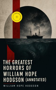 eBook: The Greatest Horrors of William Hope Hodgson (Annotated)