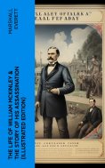 eBook: The Life of William McKinley & The Story of His Assassination (Illustrated Edition)