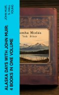 eBook: Alaska Days with John Muir: 4 Books in One Volume