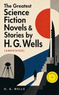 ebook: The Greatest Science Fiction Novels & Stories by H. G. Wells (Annotated)
