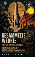 ebook: Gesammelte Werke: Science-Fiction-Romane + Abenteuerromane + Erzählungen (Kommentiert)