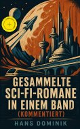 eBook: Gesammelte Sci-Fi-Romane in einem Band (Kommentiert)
