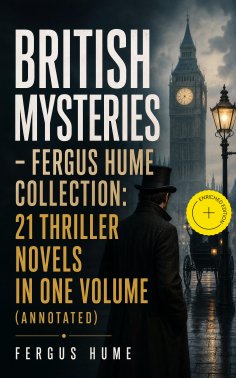 ebook: British Mysteries - Fergus Hume Collection: 21 Thriller Novels in One Volume (Annotated)
