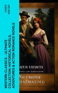 eBook: Western Classics - Ultimate Collection: Historical Novels, Adventures & Action Romance Novels