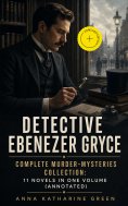 ebook: Detective Ebenezer Gryce - Complete Murder-Mysteries Collection: 11 Novels in One Volume (Annotated)
