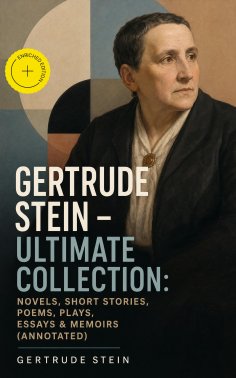 eBook: Gertrude Stein - Ultimate Collection: Novels, Short Stories, Poems, Plays, Essays & Memoirs (Annotat
