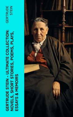 ebook: Gertrude Stein - Ultimate Collection: Novels, Short Stories, Poems, Plays, Essays & Memoirs