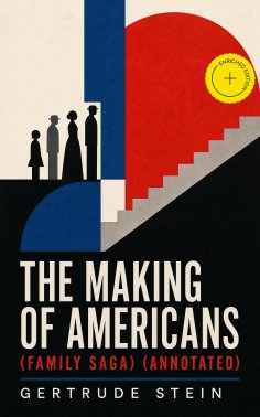 eBook: THE MAKING OF AMERICANS (Family Saga) (Annotated)